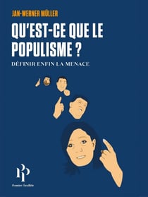 Qu'est-ce que le populisme? Définir enfin la menace. - Définir enfin la menace
