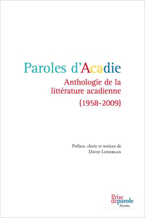 Paroles d’Acadie - Anthologie de la littérature acadienne (1958-2009)