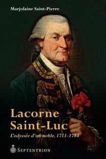 Lacorne Saint-Luc - L'Odyssée d'un noble, 1711-1784