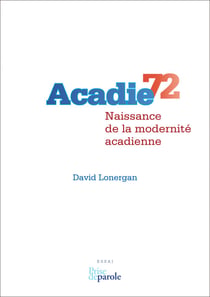 Acadie 72 - Naissance de la modernité acadienne