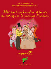 Le mariage de la princesse Nougatine, L’histoire ô combien abracadabrante du mariage de la princesse Nougatine