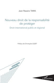 Nouveau droit de la responsabilité de protéger - Droit international public et régional