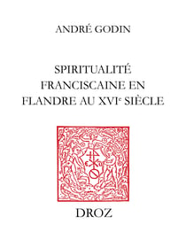 Spiritualité franciscaine en Flandre au XVIe siècle : L’Homéliaire de Jean Vitrier - Texte, étude thématique et sémantique