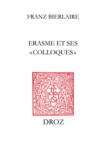 Erasme et ses "Colloques" - Le livre d’une vie