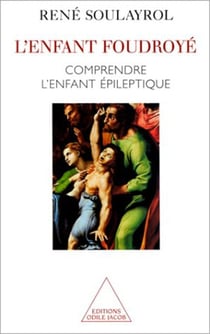 L' Enfant foudroyé - Comprendre l’enfant épileptique
