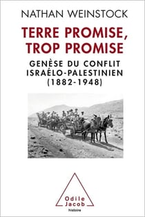 Terre promise, trop promise - Genèse du conflit israélo-palestinien (1882-1948)