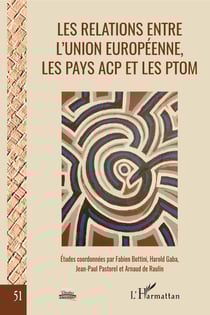 Les relations entre l'Union européenne, les pays ACP et les PTOM - La fin d'un cycle - Études coordonnées par Fabien Bottini, Harold Gaba, Jean-Paul Pastorel et Arnaud de Raulin