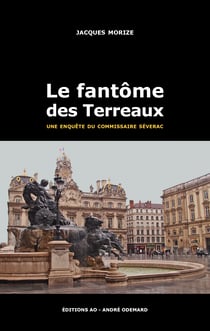 Le fantôme des Terreaux - Les enquêtes lyonnaises du commissaire Séverac