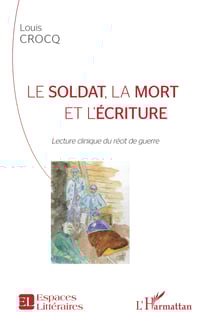 Le soldat, la mort et l'écriture - Lecture clinique du récit de guerre