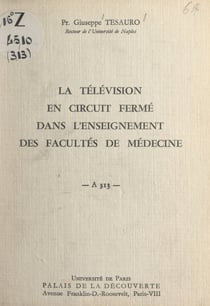 La télévision en circuit fermé dans l'enseignement des facultés de médecine - Conférence donnée au Palais de la découverte, le 19 juin 1965