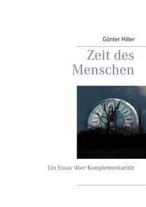 Zeit des Menschen - Ein Essay über Komplementarität