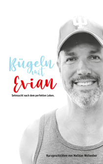 Bügeln mit Evian - Sehnsucht nach dem perfekten Leben