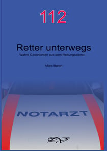 112 - Retter unterwegs - Wahre Geschichten aus dem Rettungsdienst