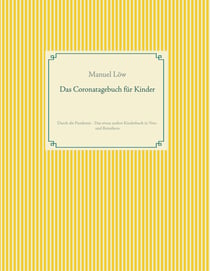 Das Coronatagebuch für Kinder - Durch die Pandemie - Das etwas andere Kinderbuch in Vers- und Reimform