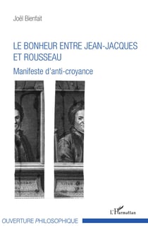 Le bonheur entre Jean-Jacques et Rousseau - Manifeste d'anti-croyance