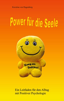 Power für die Seele - Ein Leitfaden für den Alltag mit Positiver Psychologie