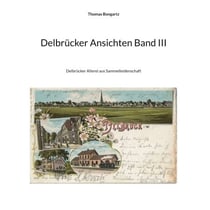 Delbrücker Ansichten Band III - Delbrücker Allerei aus Sammelleidenschaft