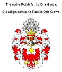The noble Polish family Orla Glowa. Die adlige polnische Familie Orla Glowa.