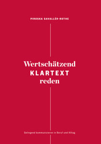 Wertschätzend Klartext reden - Gelingend kommunizieren in Beruf und Alltag