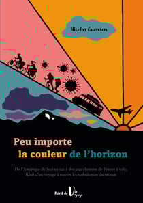 Peu importe la couleur de l'horizon - De l'Amérique du Sud en sac à dos aux chemins de France à vélo, récit d'un voyage à travers les turbulences du monde