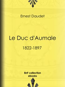 Le Duc d'Aumale - 1822-1897
