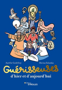 Guérisseuses, d'hier et d'aujourd'hui - 50 femmes puissantes