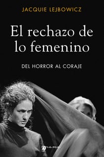 El rechazo de lo femenino - Del horror al coraje