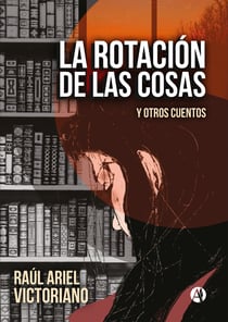 La rotación de las cosas - Y otros cuentos