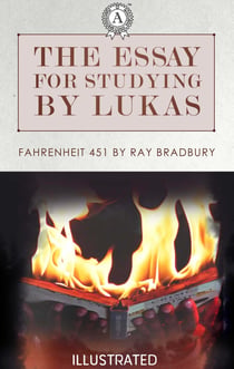 The essay for studying by Lukas - Fahrenheit 451 by Ray Bradbury (Illustrated)