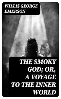 The Smoky God; Or, A Voyage to the Inner World