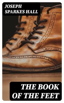The Book of the Feet - A History of Boots and Shoes