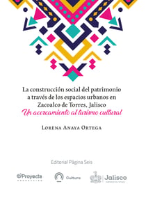 La construcción social del patrimonio a través de los espacios urbanos en Zacoalco de Torres, Jalisco - Un acercamiento al turismo cultural