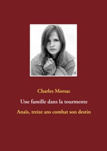 Une famille dans la tourmente - Anaïs, treize ans combat son destin