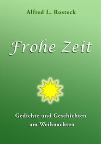 Frohe Zeit - Gedichte und Geschichten um Weihnachten