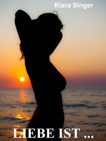 Liebe ist ... - Erotische Geschichte