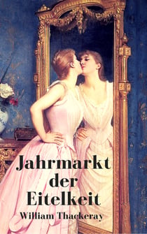 Jahrmarkt der Eitelkeit - Ein Roman ohne Helden