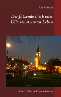 Der flitzende Fisch oder Ulla rennt um zu Leben - Band 2 - Ulla und Tom in London