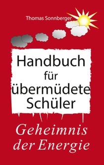Handbuch für übermüdete Schüler - Das Geheimnis der Energie