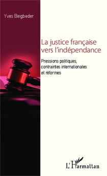 La justice française vers l'indépendance - Pressions politiques, contraintes internationales et réformes