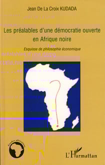 Les préalables d'une démocratie ouverte en Afrique noire - Esquisse de philosophie économique