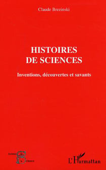 Histoires de sciences - Inventions, découvertes et savants