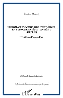 Le roman d'aventures et d'amour en Espagne XVIème - XVIIème siècles - L'utile et l'agréable