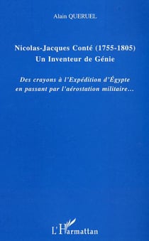 Nicolas-Jacques Conté (1755-1805) Un inventeur de génie - Des crayons à l'Expédition d'Egypte en passant pas l'aérostation militaire�