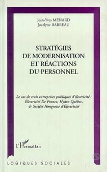 STRATÉGIES DE MODERNISATION ET RÉACTIONS DU PERSONNEL - Le cas de trois entreprises publiques d'électricité : Electricité de France, Hydro-Québec et Société Hongroise d'Electricité