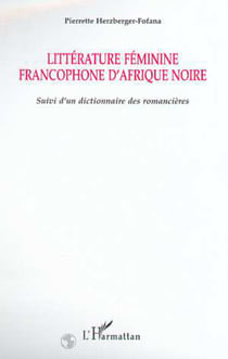 Littérture féminine francophone d'Afrique Noire - Suivi d'un dictionnaire des romancières