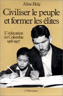 Civiliser le peuple et former les élites - L'éducation en Colombie de 1918 à 1957
