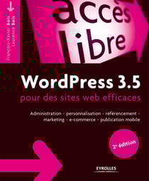 WordPress 3.5 pour des sites web efficaces - Administration, personnalisation, référencement, marketing, e-commerce, publication mobile