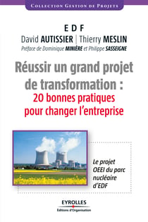 Réussir un grand projet de transformation - 20 bonnes pratiques pour changer l'entreprise - Le projet OEEI du parc nucléaire d'EDF
