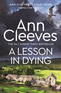 A Lesson in Dying - The first classic mystery novel featuring detective Inspector Ramsay from The Sunday Times bestselling author of the Vera, Shetland and Venn series, Ann Cleeves