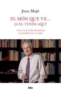 El món que ve... ja el tenim aquí - Vuit claus per preparar el després de la crisi